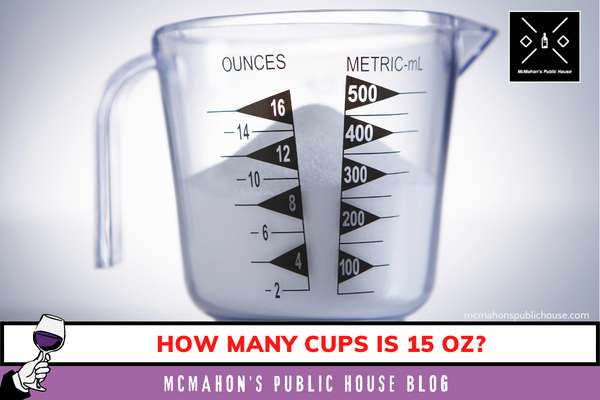 How Many Cups Is 15 Oz?