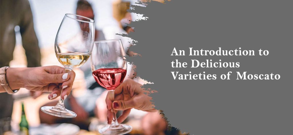 An Introduction to the Delicious Varieties of Moscato Wine 
