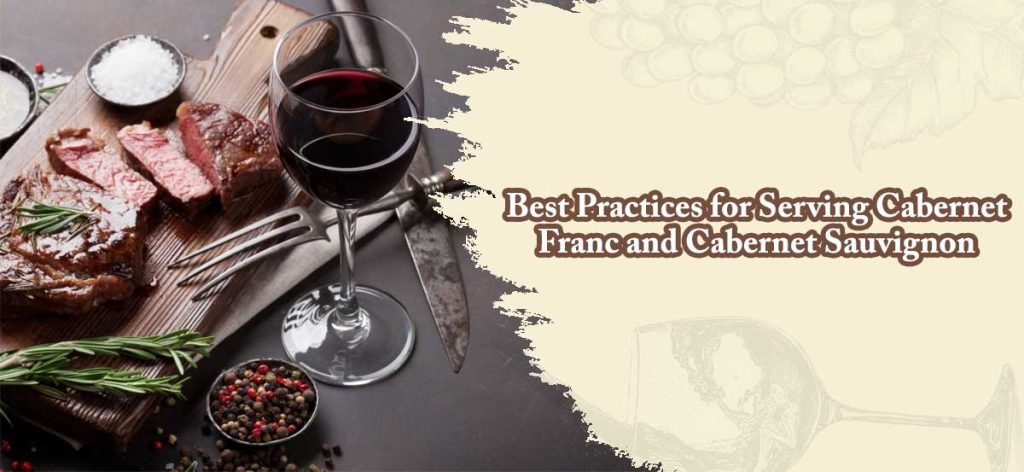 Best Practices for Serving Cabernet Franc and Cabernet Sauvignon
