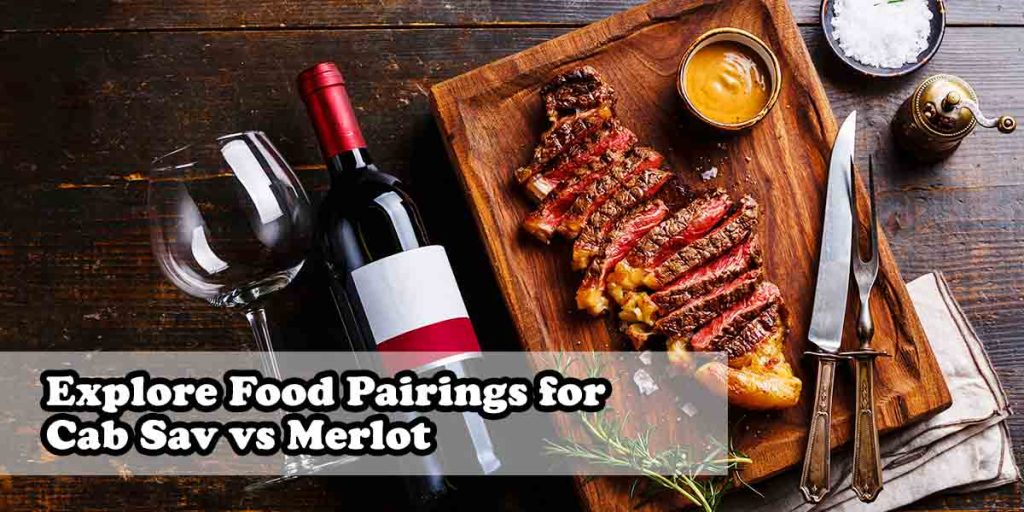 Explore Food Pairings for Cab Sav vs Merlot