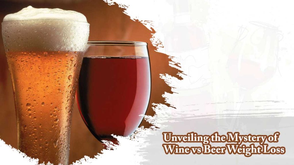 Unveiling the Mystery of Wine vs Beer Weight Loss