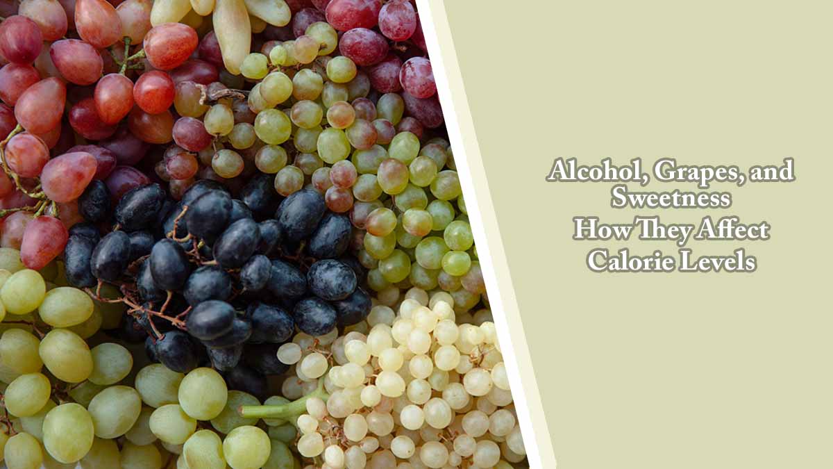 Alcohol, Grapes, and Sweetness - How They Affect Calorie Levels