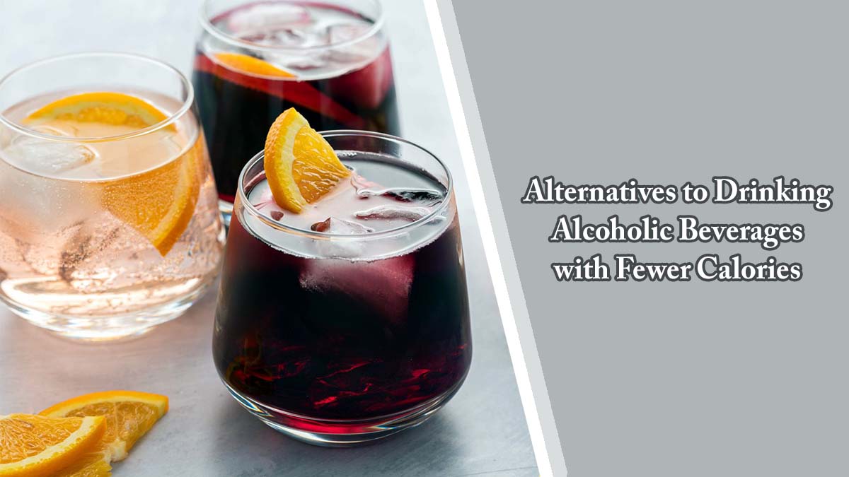 Alternatives to Drinking Alcoholic Beverages with Fewer Calories