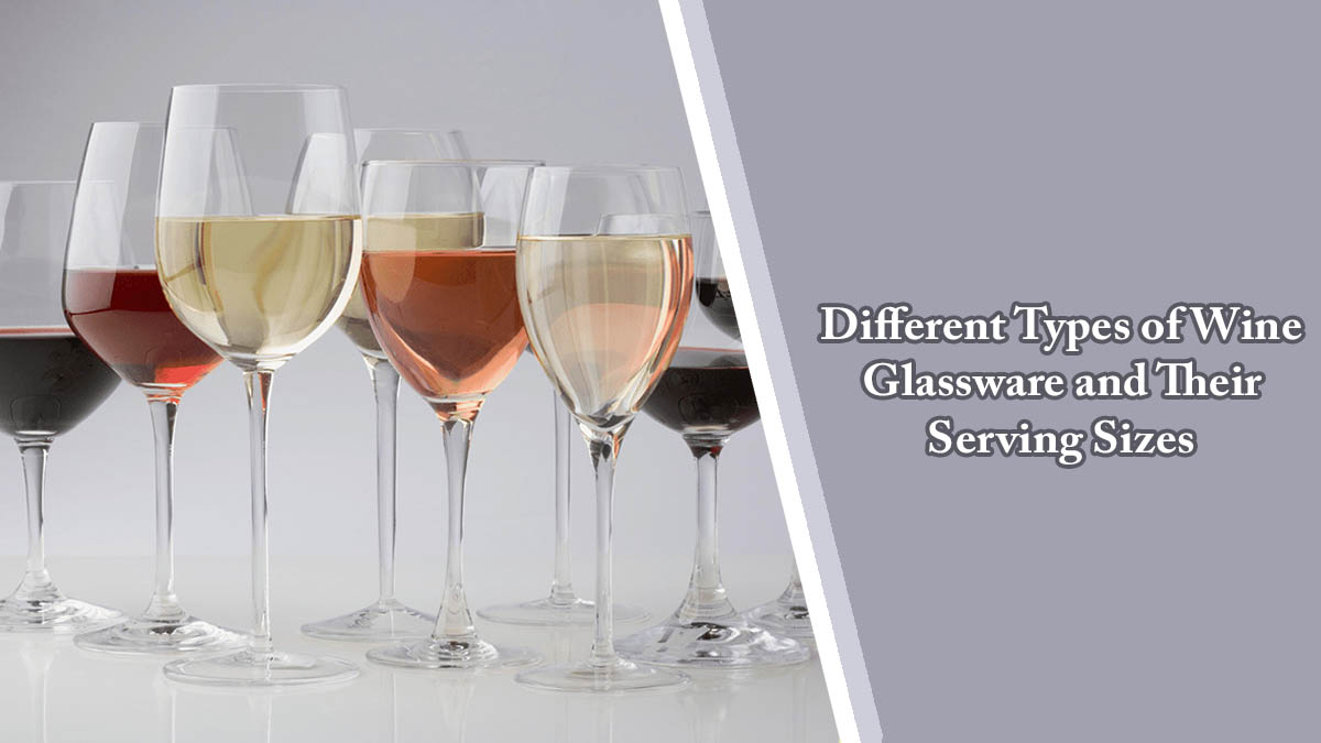 Different Types Of Wine Glassware and Their Serving Sizes