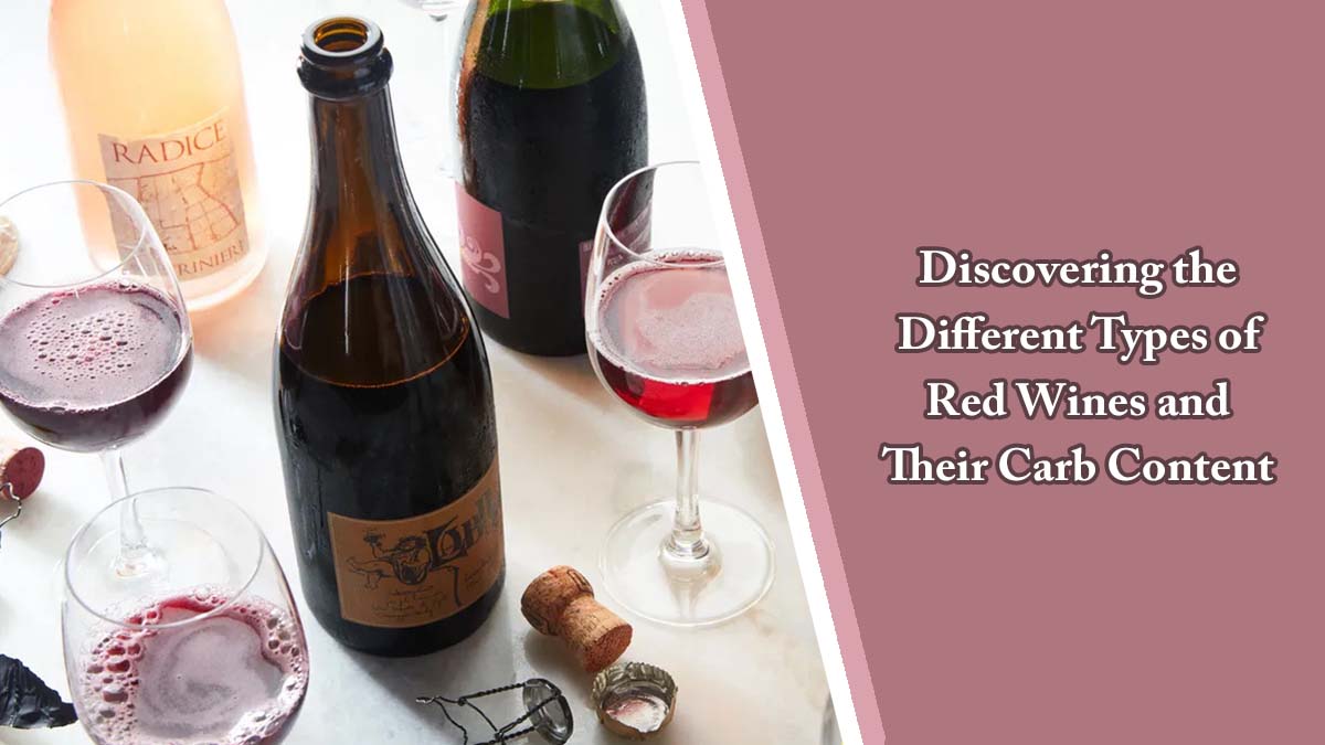 Discovering the Different Types of Red Wines and Their Carb Content