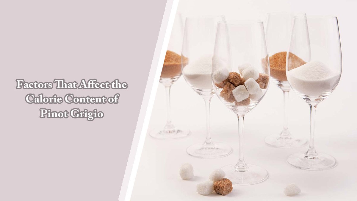 Factors That Affect the Calorie Content of Pinot Grigio