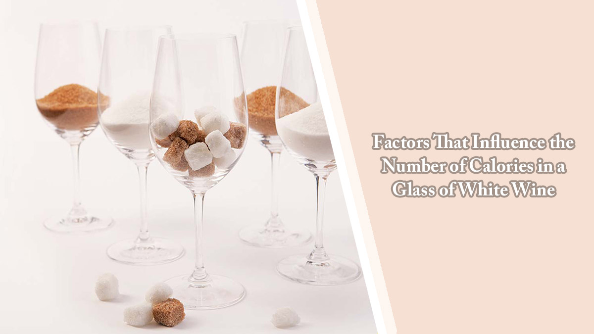 Factors That Influence the Number of Calories in a Glass of White Wine