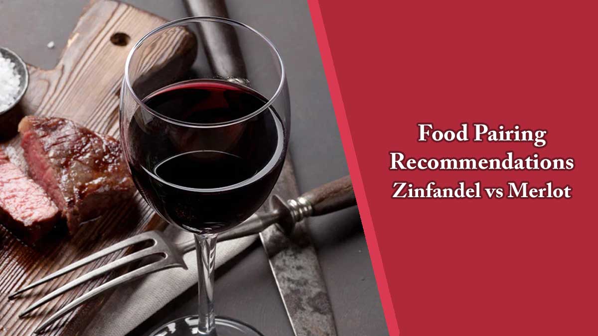 Food Pairing Recommendations for Zinfandel vs Merlot 