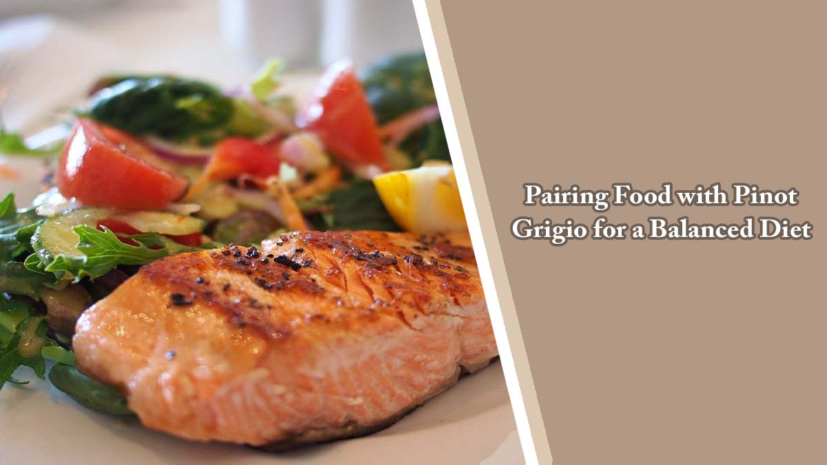 Pairing Food with Pinot Grigio for a Balanced Diet