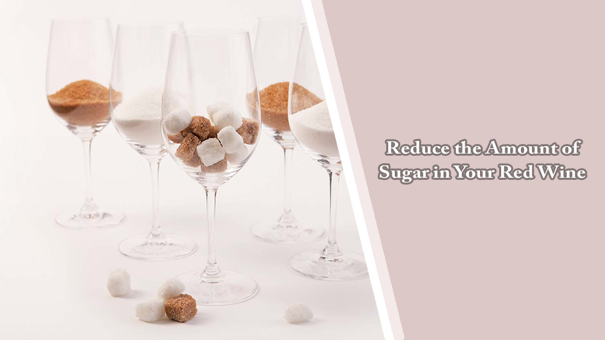 Reduce the Amount of Sugar in Your Red Wine