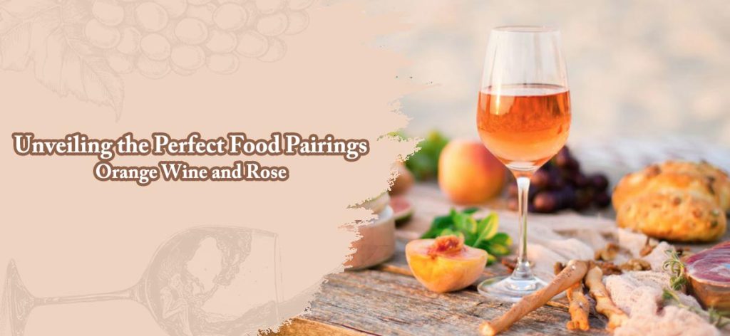 Unveiling the Perfect Food Pairings for Orange Wine and Rose