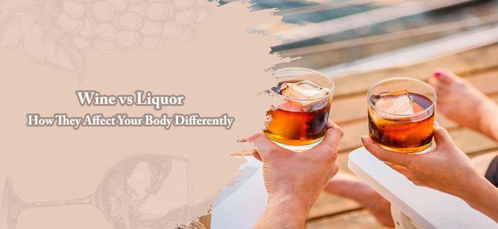 Wine vs Liquor How They Affect Your Body Differently