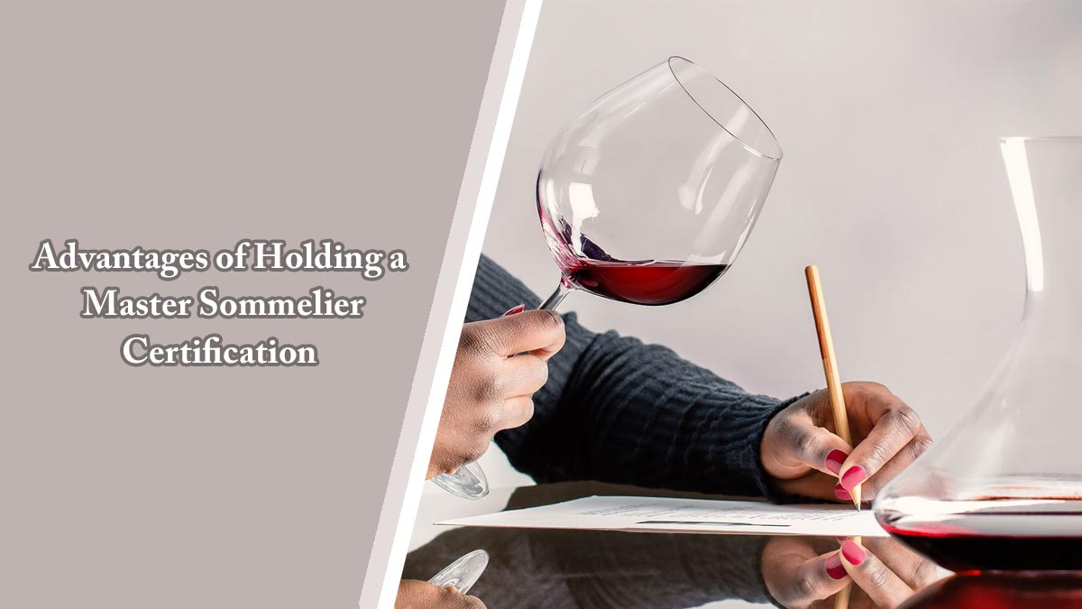 Advantages of Holding a Master Sommelier Certification 