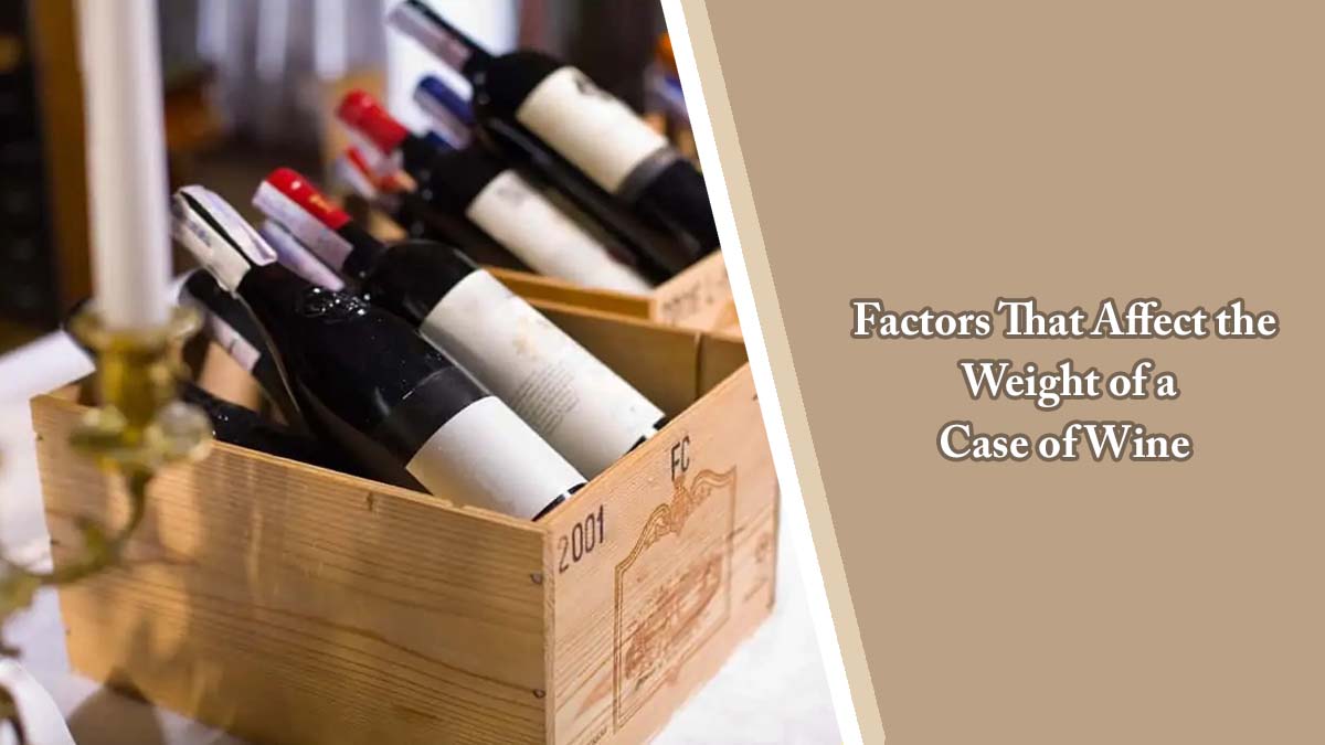 Factors That Affect the Weight of a Case of Wine
