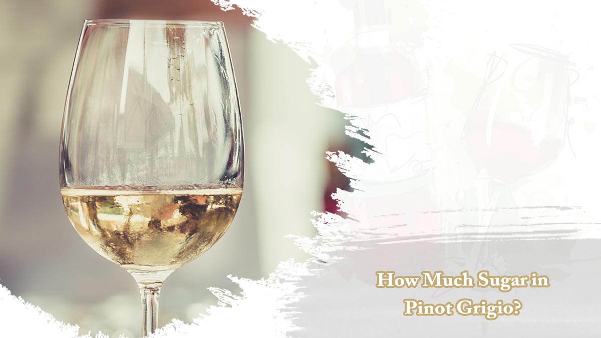 How Much Sugar in Pinot Grigio