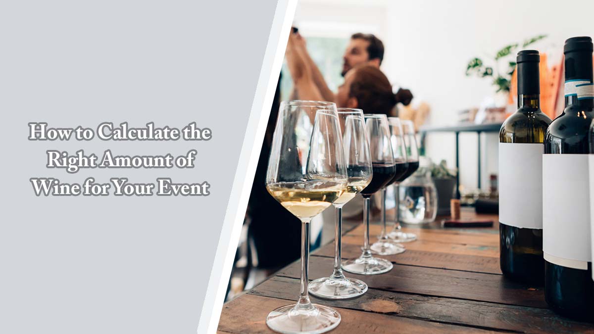 How to Calculate the Right Amount of Wine for Your Event