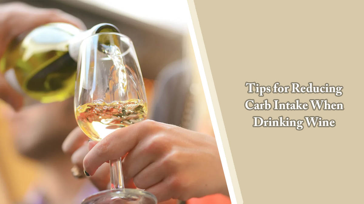 Tips for Reducing Carb Intake When Drinking Wine 