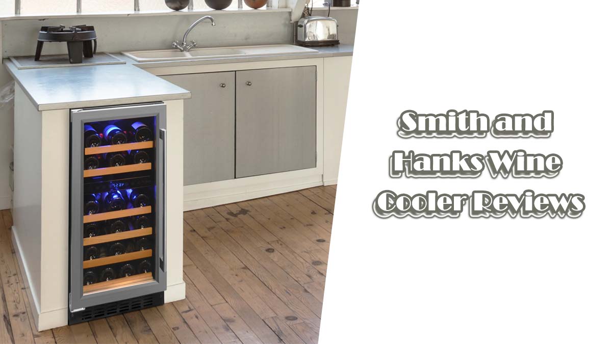 Smith and Hanks Wine Cooler Reviews